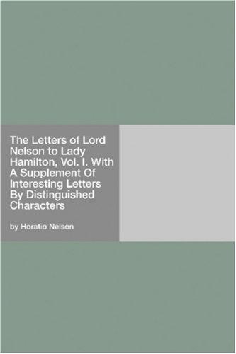 The Letters of Lord Nelson to Lady Hamilton, Vol. I.